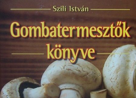 Szili István gombatermesztők könyve